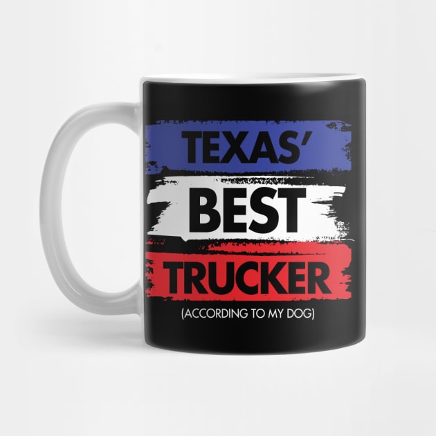 Texas' Best Trucker - According to My Dog by zeeshirtsandprints